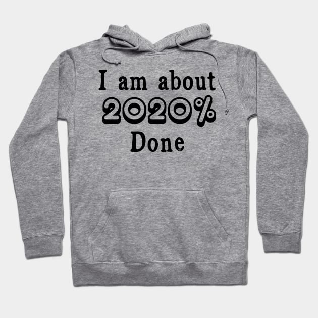 I am about 2020% done Hoodie by Dog & Rooster